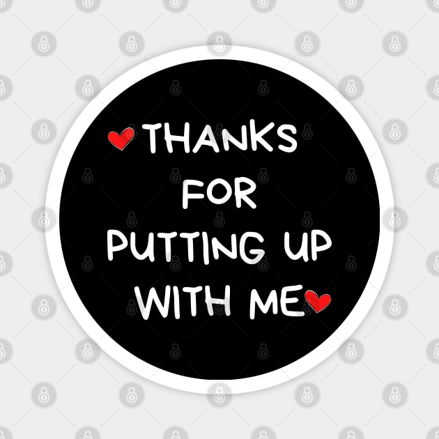 Thanks For Putting Up With Me. Funny Valentines Day Quote. Magnet by That Cheeky Tee